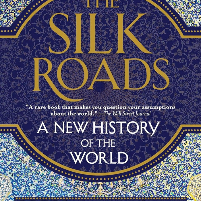 The Silk Roads: A New History of the World  The Silk Roads: A New History of the World