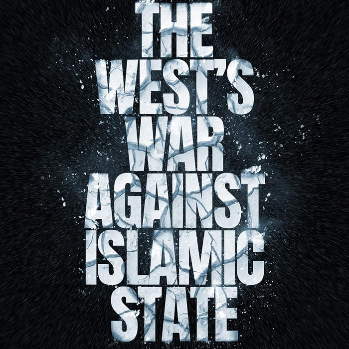 The West’s War Against Islamic State: Operation Inherent Resolve in Syria and Iraq  The West’s War Against Islamic State: Operation Inherent Resolve in Syria and Iraq