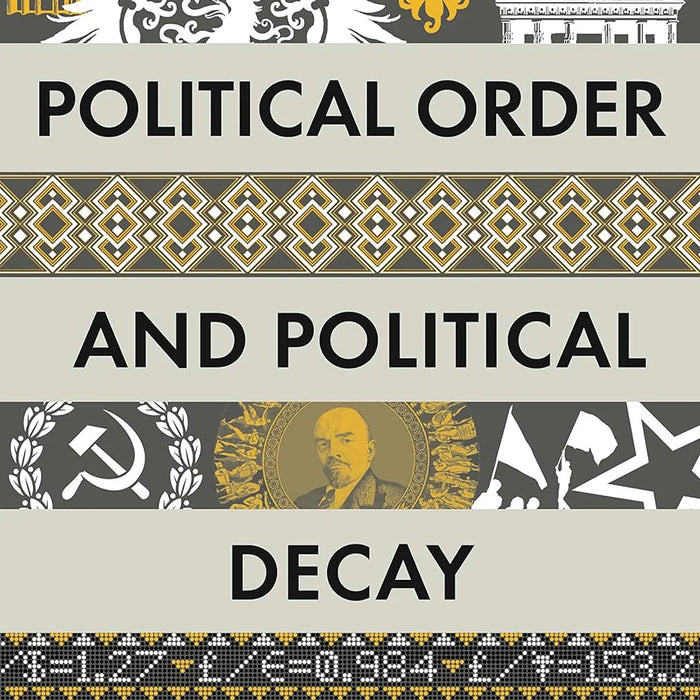 Political Order and Political Decay by Francis Fukuyama Political Order and Political Decay by Francis Fukuyama
