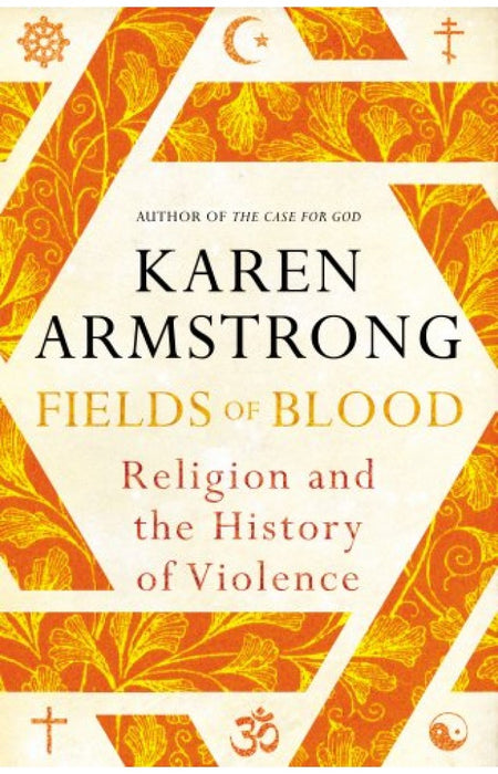 Fields of Blood: Religion and the History of Violence by Karen Armstrong (Author) Fields of Blood: Religion and the History of Violence by Karen Armstrong (Author)