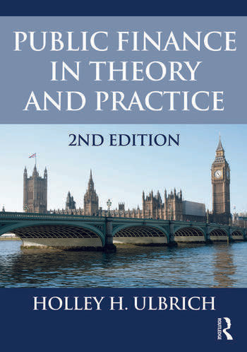 Public Finance in Theory and Practice 2nd edition By Holley Ulbrich Public Finance in Theory and Practice 2nd edition By Holley Ulbrich