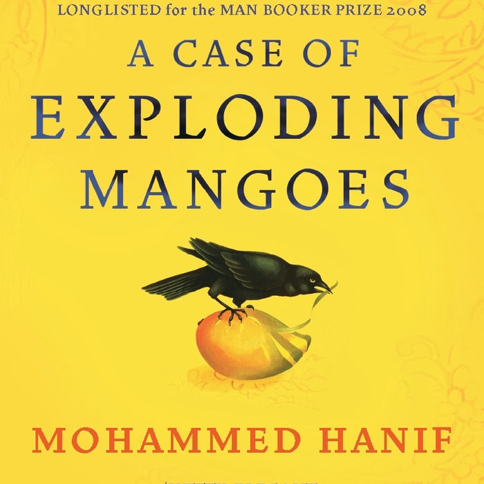 A Case of Exploding Mangoes Mohammed Hanif A Case of Exploding Mangoes Mohammed Hanif