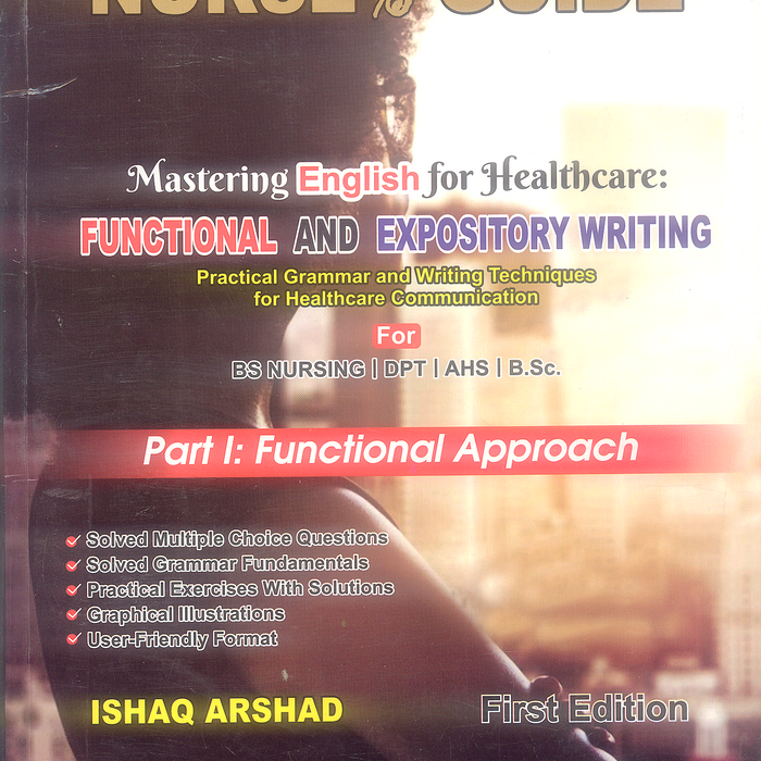 Nurse & Guide Functional and Expository Writing for  BSN Nursing DPT by Ishaq Arshad Nurse & Guide Functional and Expository Writing for  BSN Nursing DPT by Ishaq Arshad