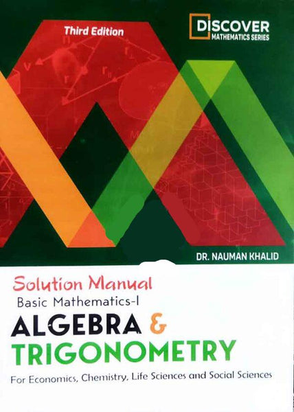 Basic Mathemetics - I: Algebra & Trignometry (BOOK & SOLUTION) 3rd Ed By Nauman Khalid