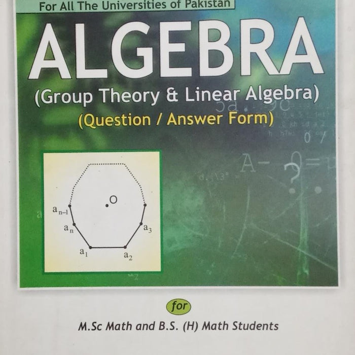 Algebra (Group Theory & Linear Algebra) (Question/Answer Form) by L.D. Baig -ILMI Algebra (Group Theory & Linear Algebra) (Question/Answer Form) by L.D. Baig -ILMI