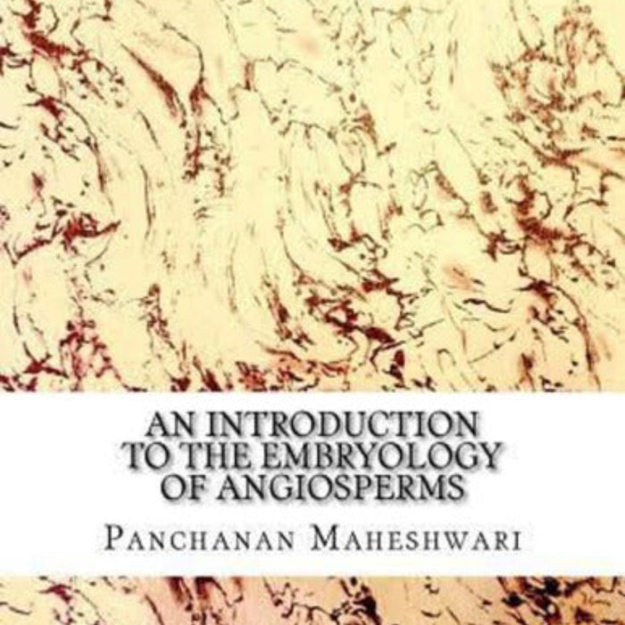 An Introduction To The Embryology of Angiosperms An Introduction To The Embryology of Angiosperms