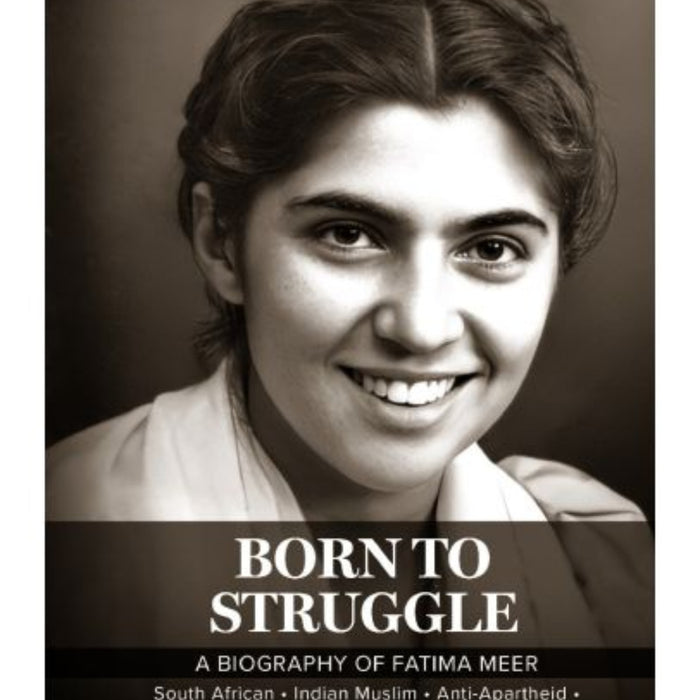 Born To Struggle : Biography of Fatima Meer  Born To Struggle : Biography of Fatima Meer