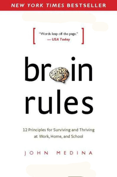 Brain Rules: 12 Principles for Surviving and Thriving at Work, Home, and School