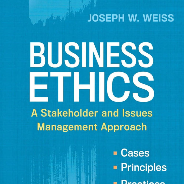 Business Ethics: A Stakeholder and Issues Management Approach 6th Edition Business Ethics: A Stakeholder and Issues Management Approach 6th Edition