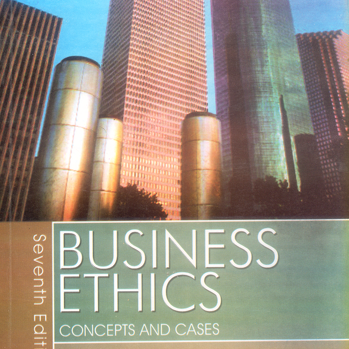 Business Ethics: Concepts and Cases 7th Edition Business Ethics: Concepts and Cases 7th Edition