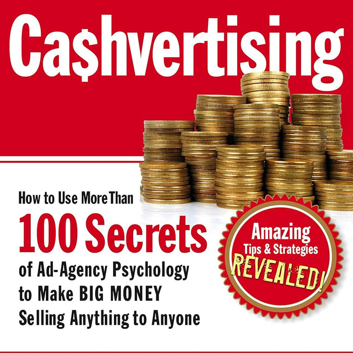 Cashvertising: How to Use More Than 100 Secrets of Ad-Agency Psychology to Make BIG MONEY Selling Anything to Anyone  Cashvertising: How to Use More Than 100 Secrets of Ad-Agency Psychology to Make BIG MONEY Selling Anything to Anyone