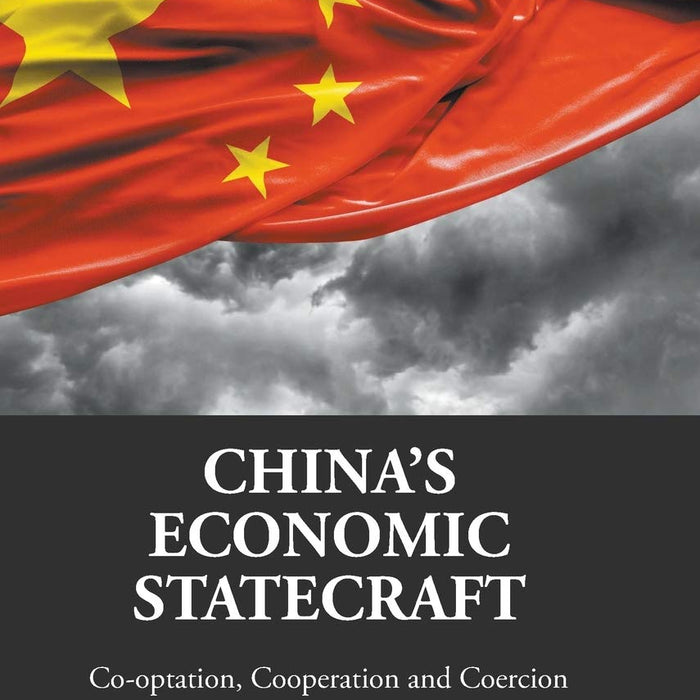 China's Economic Statecraft: Co-Optation, Cooperation, and Coercion China's Economic Statecraft: Co-Optation, Cooperation, and Coercion