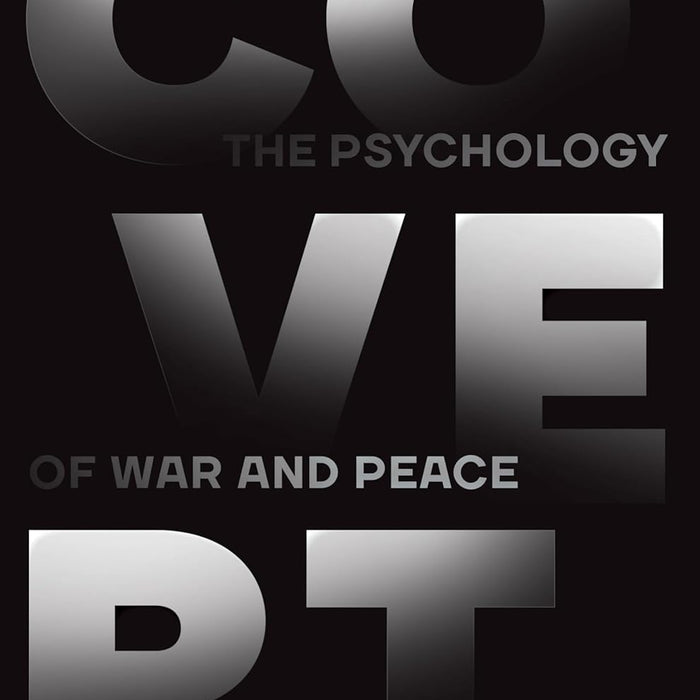 Covert: The Psychology Of War And Peace Covert: The Psychology Of War And Peace