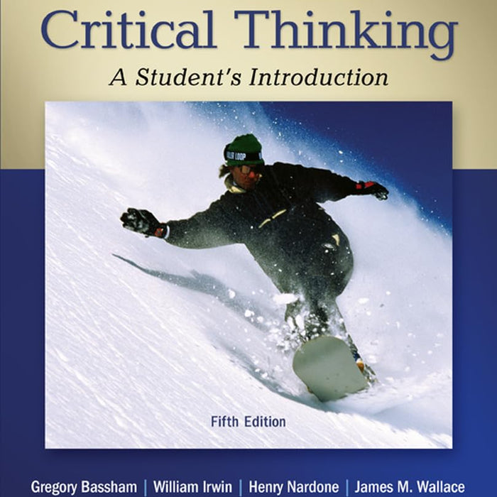 Critical Thinking: A Student's Introduction 5th Edition  Critical Thinking: A Student's Introduction 5th Edition