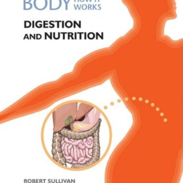 Digestion and Nutrition (The Human Body: How It Works)  Digestion and Nutrition (The Human Body: How It Works)