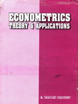 Econometrics Theory and Applications For MA Economics by M. Shahzad Chaudhry-ILMI Econometrics Theory and Applications For MA Economics by M. Shahzad Chaudhry-ILMI