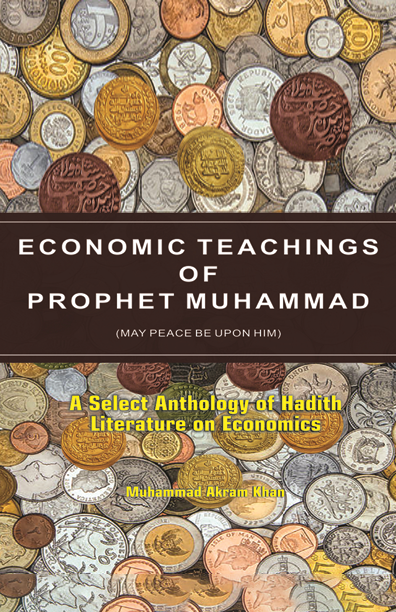 Economic Teachings of Prophet Muhammad (P.B.U.H) by Muhammad Akram Khan Economic Teachings of Prophet Muhammad (P.B.U.H) by Muhammad Akram Khan