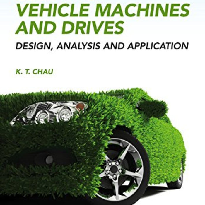 Electric Vehicle Machines and Drives: Design, Analysis and Application Electric Vehicle Machines and Drives: Design, Analysis and Application