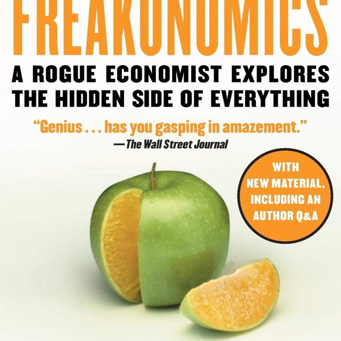 Freakonomics: A Rogue Economist Explores the Hidden Side of Everything  Freakonomics: A Rogue Economist Explores the Hidden Side of Everything
