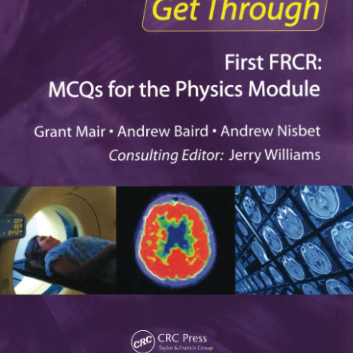 Get Through First FRCR: MCQs for the Physics Module Get Through First FRCR: MCQs for the Physics Module