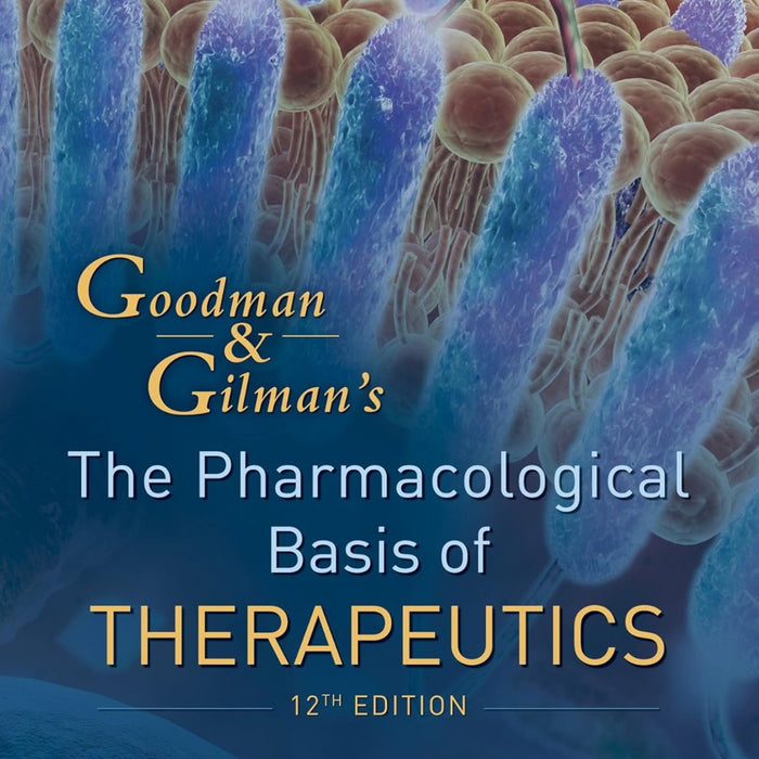 Goodman And Gilman's The Pharmacological Basis Of Therapeutics Goodman And Gilman's The Pharmacological Basis Of Therapeutics