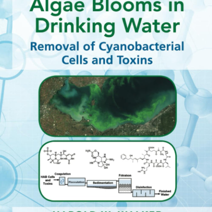 Harmful Algae Blooms in Drinking Water (Advances in Water and Wastewater Transport and Treatment) Harmful Algae Blooms in Drinking Water (Advances in Water and Wastewater Transport and Treatment)