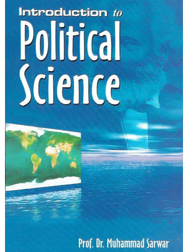 Introduction to Political Science by Prof Dr Muhammad Sarwar - ILMI Introduction to Political Science by Prof Dr Muhammad Sarwar - ILMI