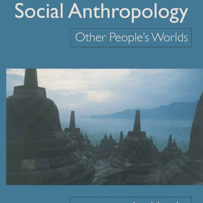An Introduction To Social Anthropology: Other Peoples Worlds  An Introduction To Social Anthropology: Other Peoples Worlds