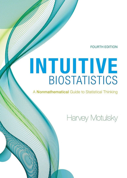 Intuitive Biostatistics: A Nonmathematical Guide to Statistical Thinking