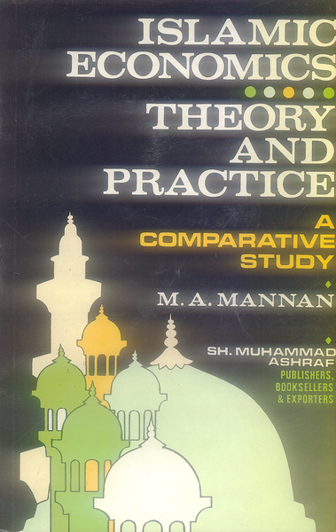 Islamic Economics Theory And Practice - A Comparative Study