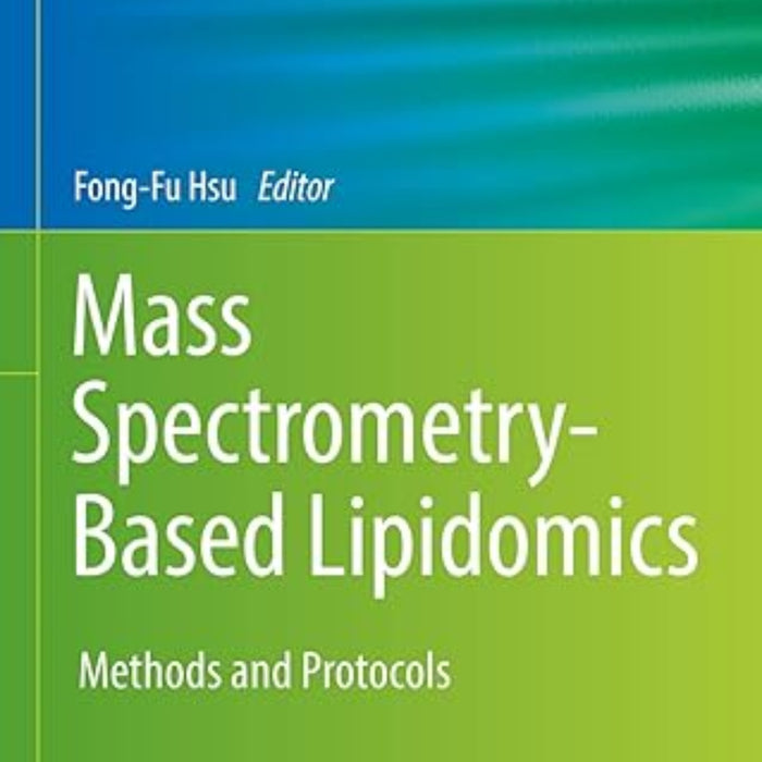 Mass Spectrometry-Based Lipidomics: Methods and Protocols Mass Spectrometry-Based Lipidomics: Methods and Protocols