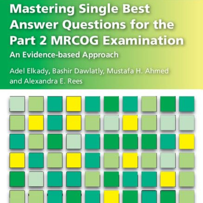 Mastering Single Best Answer Questions for the Part 2 MRCOG Examination   Mastering Single Best Answer Questions for the Part 2 MRCOG Examination