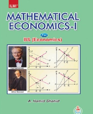 ILMI Mathematical Economics -I For BS & MA Economics By A. Hamid Shahid ILMI Mathematical Economics -I For BS & MA Economics By A. Hamid Shahid