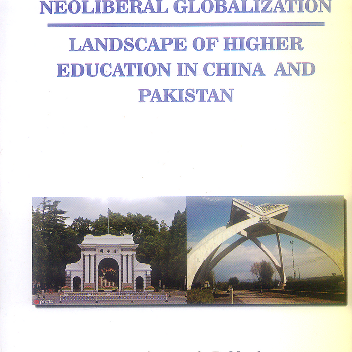 Neoliberal Globalization: Landscape of Higher Education In China And Pakistan Neoliberal Globalization: Landscape of Higher Education In China And Pakistan