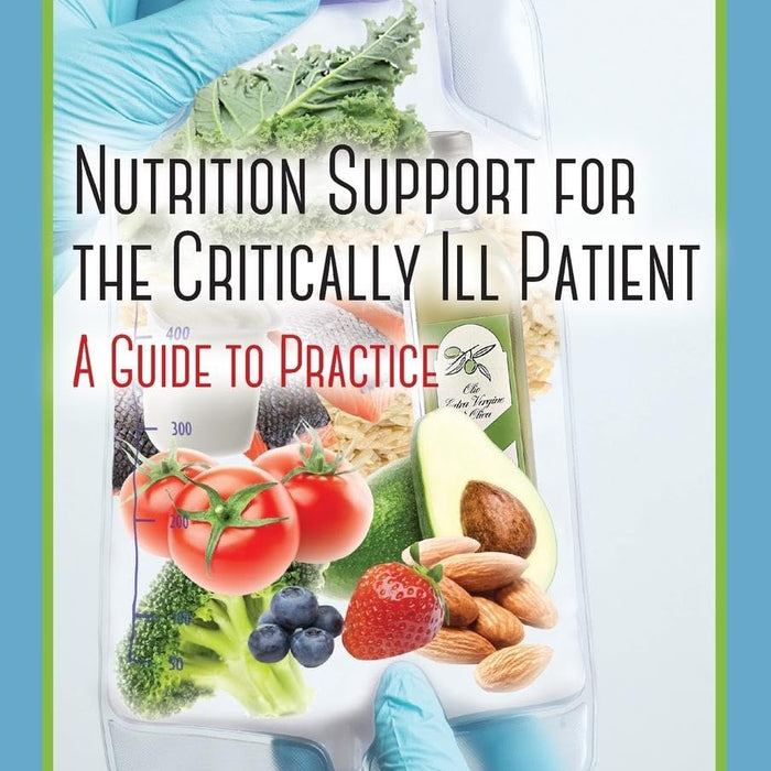 Nutrition Support For The Critically ILL Patient: A Guide To Practice Nutrition Support For The Critically ILL Patient: A Guide To Practice