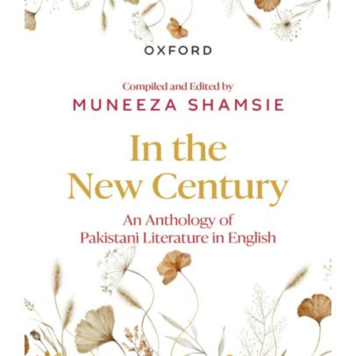 Oxford In the New Century: An Anthropology Of Pakistani Literature In English Oxford In the New Century: An Anthropology Of Pakistani Literature In English