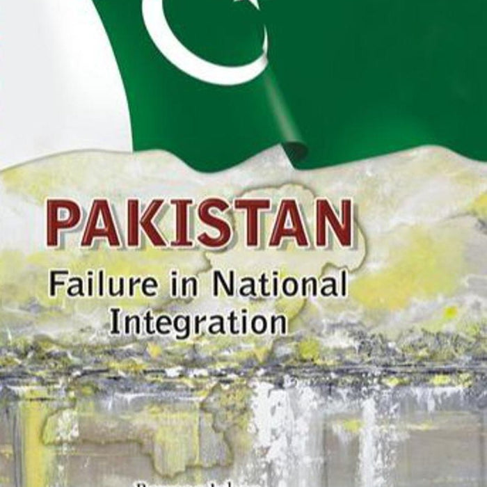 Pakistan: Failure in National Integration Pakistan: Failure in National Integration
