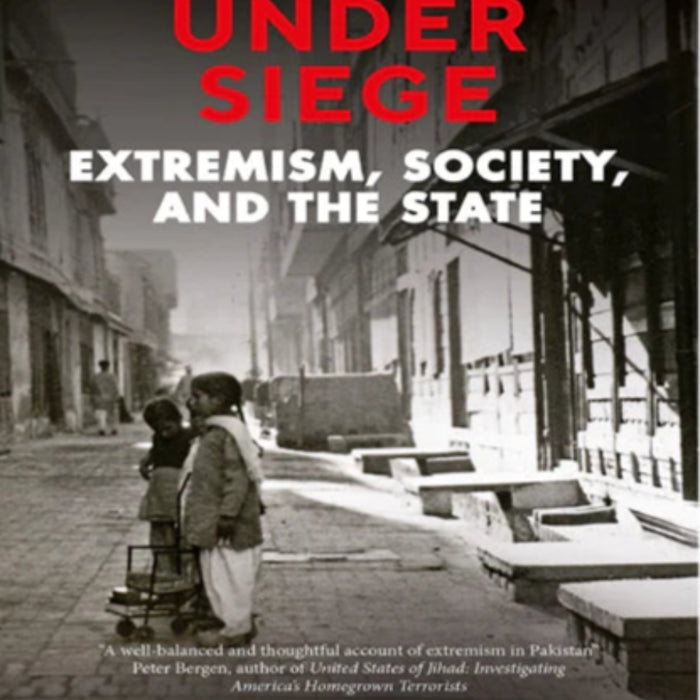 Pakistan Under Siege: Extremism, Society, and the State Pakistan Under Siege: Extremism, Society, and the State