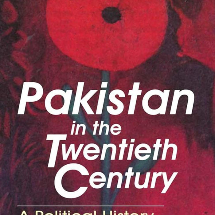 Pakistan in the Twentieth Century: A Political History Pakistan in the Twentieth Century: A Political History