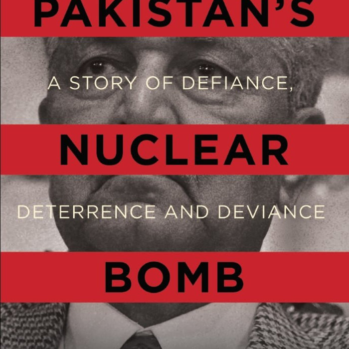 Pakistan's Nuclear Bomb: A Story of Defiance, Deterrence and Deviance Pakistan's Nuclear Bomb: A Story of Defiance, Deterrence and Deviance