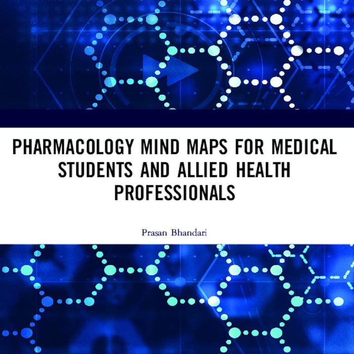 Pharmacology Mind Maps for Medical Students and Allied Health Professionals Pharmacology Mind Maps for Medical Students and Allied Health Professionals