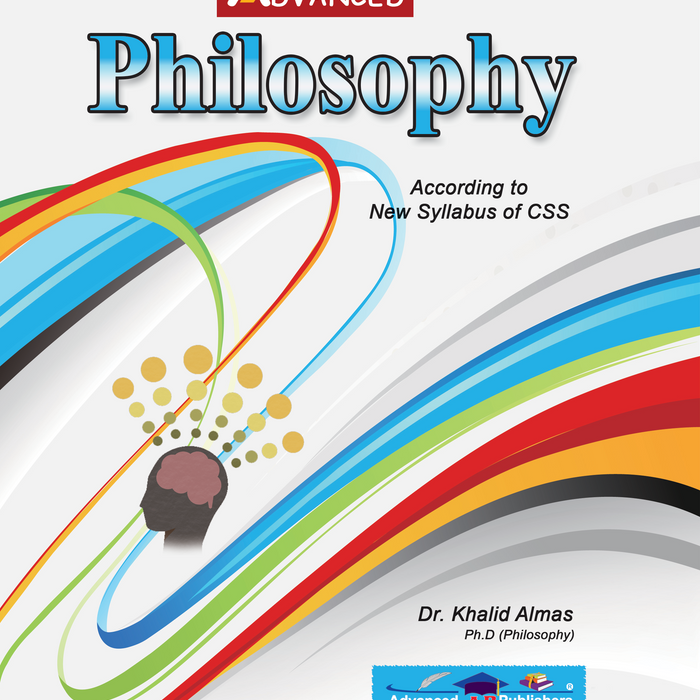 Advanced Philosophy for CSS PMS FPSC PPSC by Dr Khalid Almas Advanced Philosophy for CSS PMS FPSC PPSC by Dr Khalid Almas