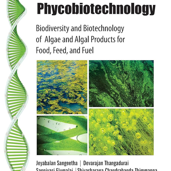 Phycobiotechnology Biodiversity and Biotechnology of Algae and Algal Products for Food Feed And Fuel Phycobiotechnology Biodiversity and Biotechnology of Algae and Algal Products for Food Feed And Fuel