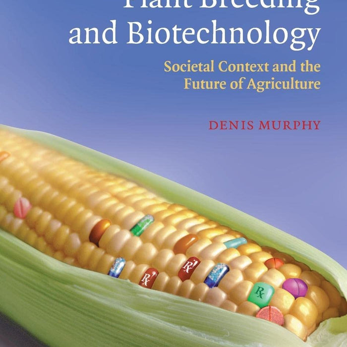 Plant Breeding and Biotechnology: Societal Context and the Future of Agriculture Plant Breeding and Biotechnology: Societal Context and the Future of Agriculture