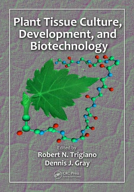 Plant Tissue Culture, Development, and Biotechnology Plant Tissue Culture, Development, and Biotechnology