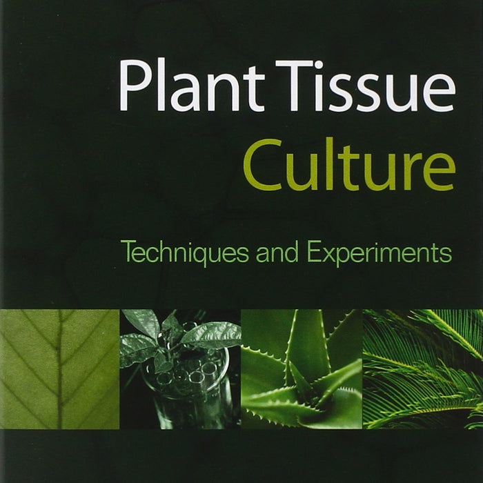 Plant Tissue Culture: Techniques and Experiments  Plant Tissue Culture: Techniques and Experiments