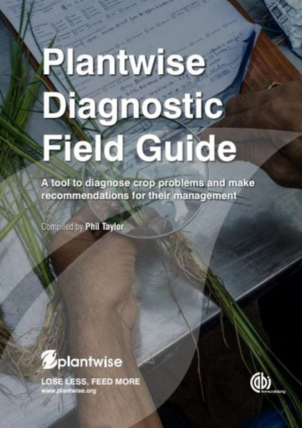Plantwise Diagnostic Field Guide: A Tool To Diagnose Crop Problems And Make Recommendations For Their Management
