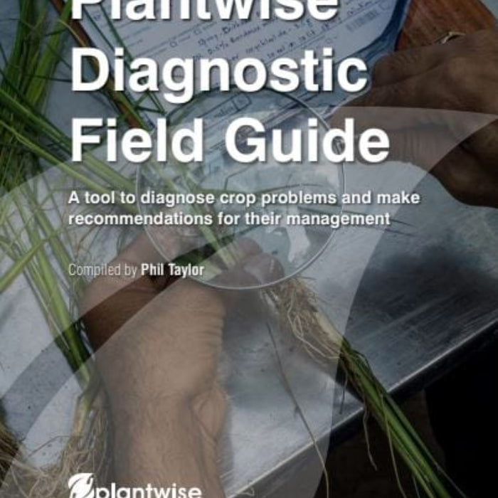 Plantwise Diagnostic Field Guide: A Tool To Diagnose Crop Problems And Make Recommendations For Their Management Plantwise Diagnostic Field Guide: A Tool To Diagnose Crop Problems And Make Recommendations For Their Management