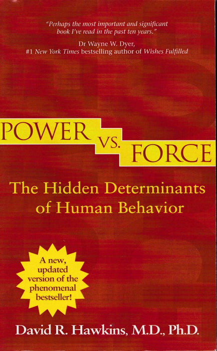 Power Vs Force: The Hidden Determinants of Human Behavior Power Vs Force: The Hidden Determinants of Human Behavior