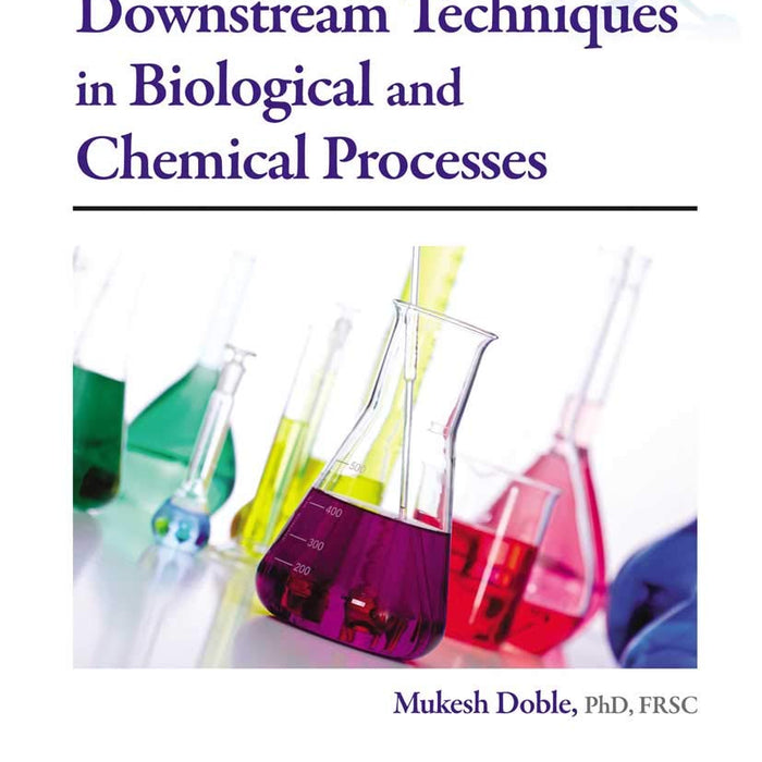 Principles of Downstream Techniques in Biological and Chemical Processes Principles of Downstream Techniques in Biological and Chemical Processes
